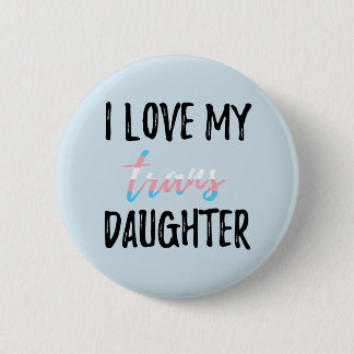 I Love My Trans Daughter Button