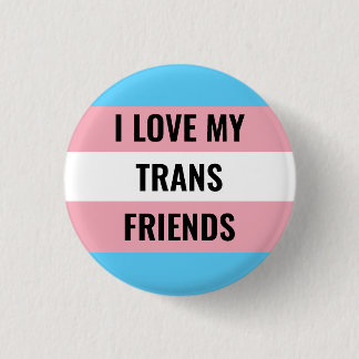 I Love My Trans Friends Button