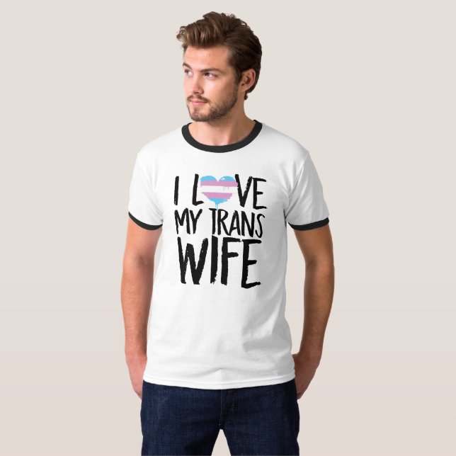 I Love My Trans Wife T-Shirt (Front Full)