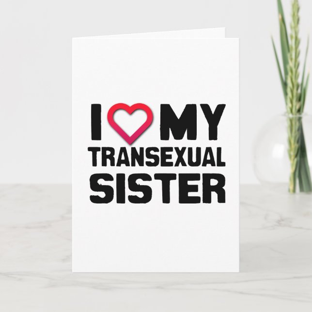 I LOVE MY TRANSEXUAL SISTER CARD (Front)