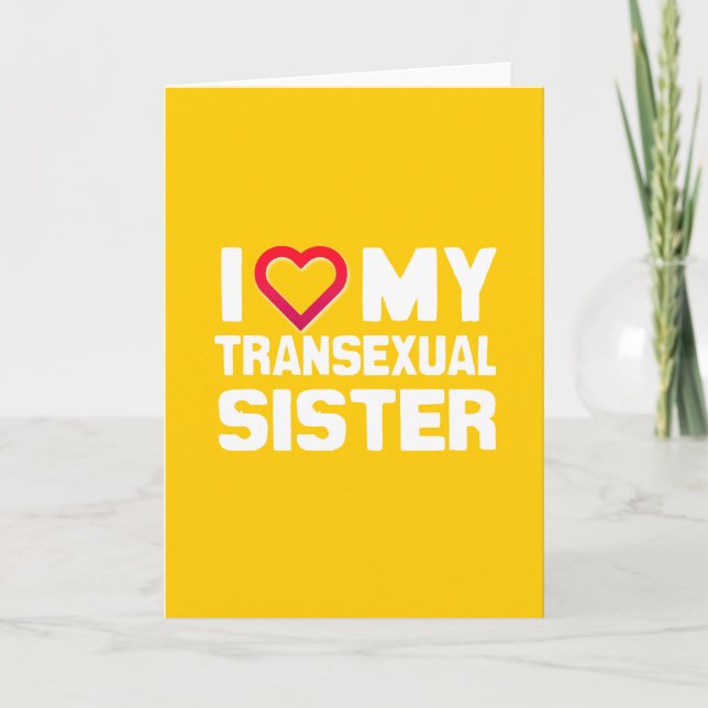 I LOVE MY TRANSEXUAL SISTER CARD (Front)