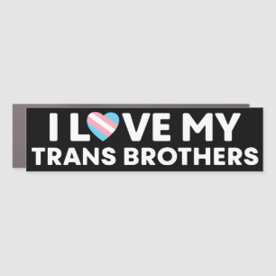 I Love My Transgender Brothers LGBT Trans Rights Car Magnet