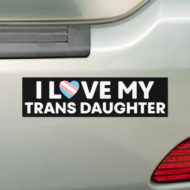 I Love My Transgender Daughter LGBT Trans Mom Dad Bumper Sticker | Zazzle