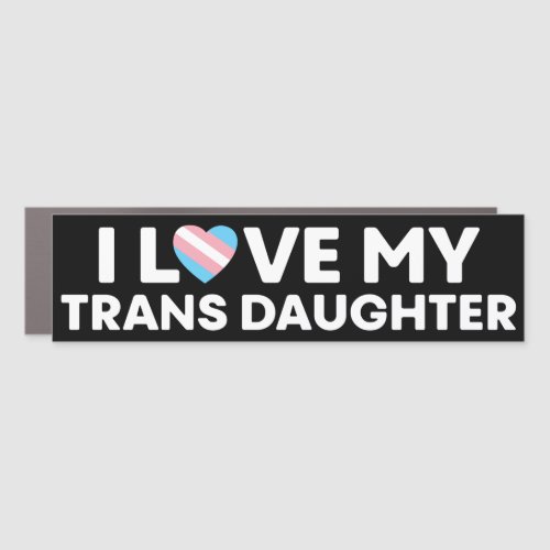 I Love My Transgender Daughter LGBT Trans Mom Dad Car Magnet