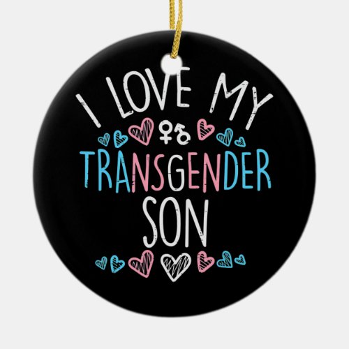 I Love My Transgender Son Trans Pride Mom Dad  Ceramic Ornament