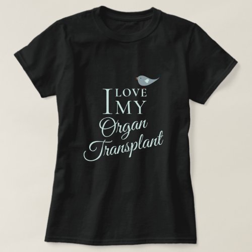 I Love My Transplant Organ Recipient Black T_Shirt