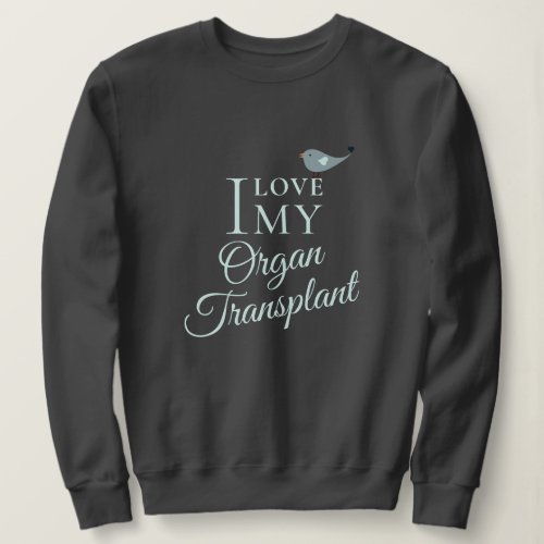 I Love My Transplant Organ Recipient Dark Gray Sweatshirt