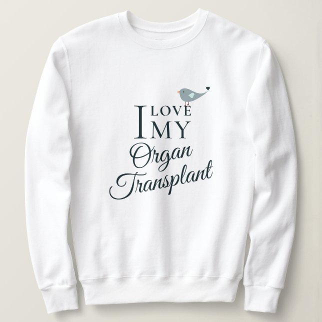I Love My Transplant Organ Recipient White Sweatshirt (Design Front)