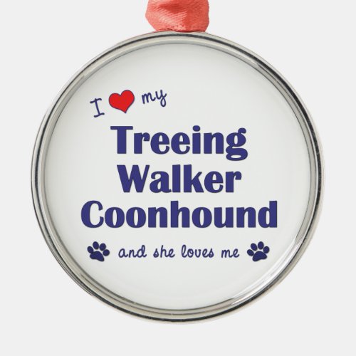 I Love My Treeing Walker Coonhound Female Dog Metal Ornament