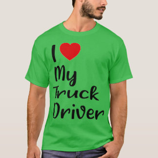 I Love My Truck Driver 4 T-Shirt