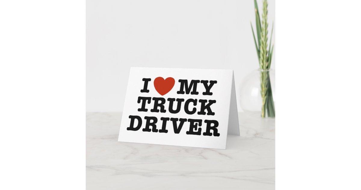 I Love My Truck Driver Card Zazzle