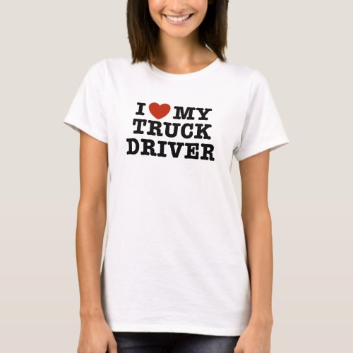 I Love My Truck Driver T_Shirt