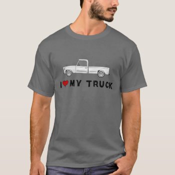 I Love My Truck T-shirt by MishMoshTees at Zazzle
