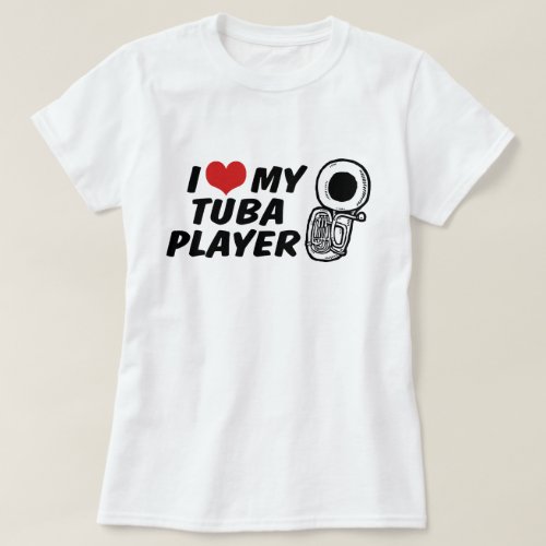 I Love My Tuba Player T_Shirt