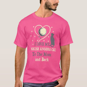 I Love My Turkish Angora Cat to Moon Cat T-Shirt
