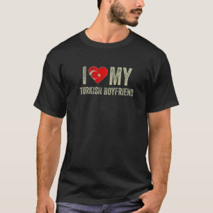 I Love My Turkish Boyfriend Turkey Flag Funny Girl T-Shirt