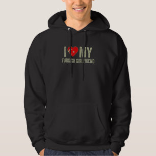 I Love My Turkish Girlfriend Turkey Flag  Boyfrien Hoodie