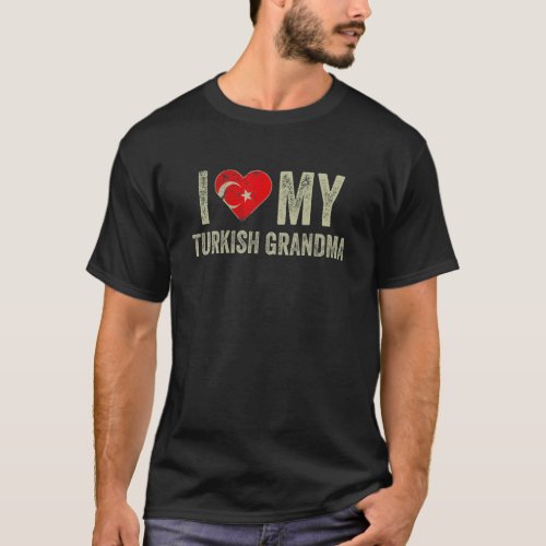 I Love My Turkish Grandma Turkey Flag Family Herit T_Shirt