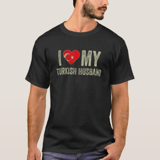 I Love My Turkish Husband Turkey Flag Funny Wife T-Shirt