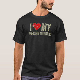 I Love My Turkish Husband Turkey Flag Wife T-Shirt