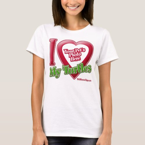 I Love My Turtles _ Photo T_Shirt