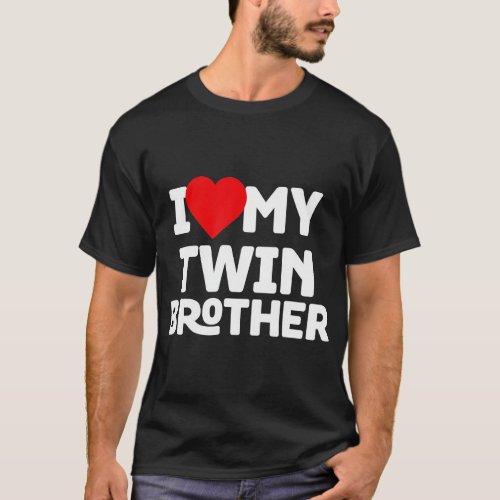 I Love My Twin Brother _ Twin Lovers Day Whacky Tw T_Shirt
