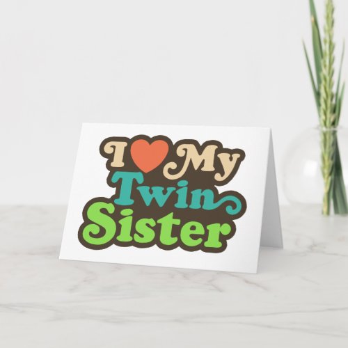I Love My Twin Sister Card