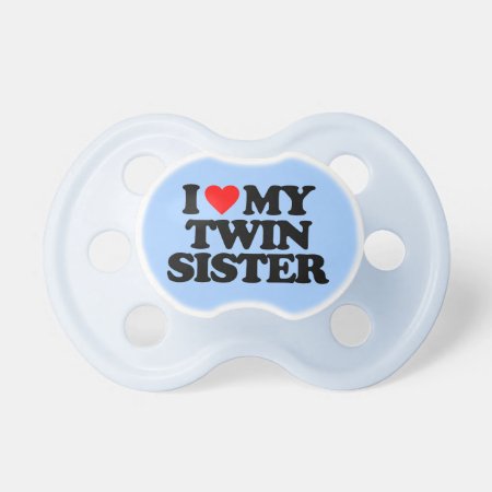 I Love My Twin Sister Pacifier