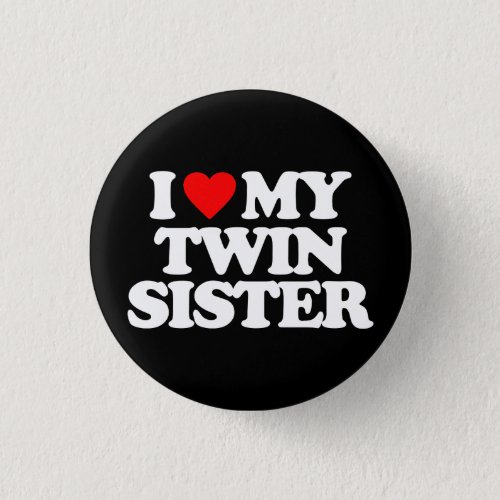 I LOVE MY TWIN SISTER PINBACK BUTTON