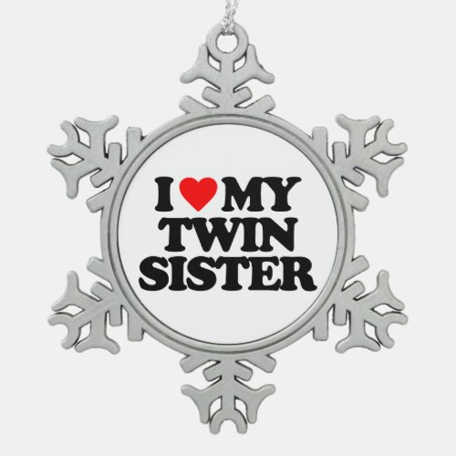 I LOVE MY TWIN SISTER SNOWFLAKE PEWTER CHRISTMAS ORNAMENT