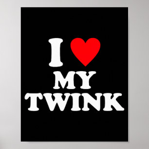 I Love My Twink Funny Quote Poster