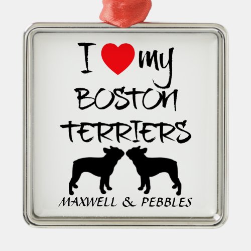 I Love My Two Boston Terrier Dogs Metal Ornament