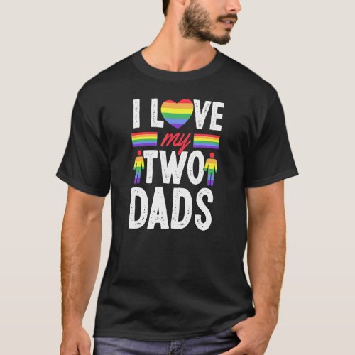 I Love My Two Dads Gay Fathers Day From Son Daught T_Shirt