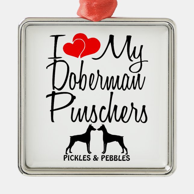 I Love My Two Doberman Pinscher Dogs Metal Ornament (Front)