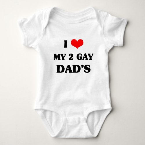 I love my two gay dads baby bodysuit