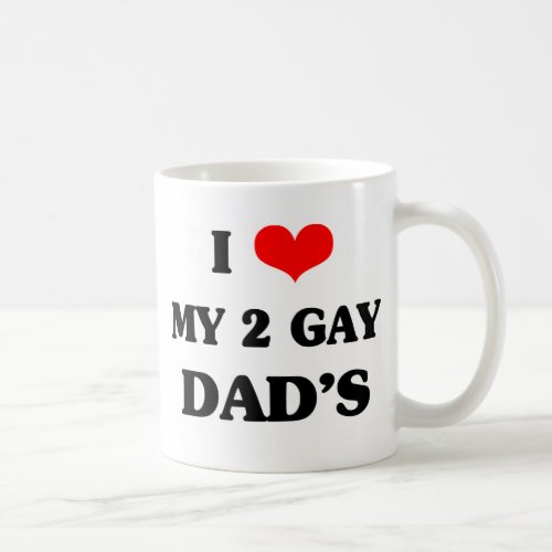I love my two gay dads coffee mug