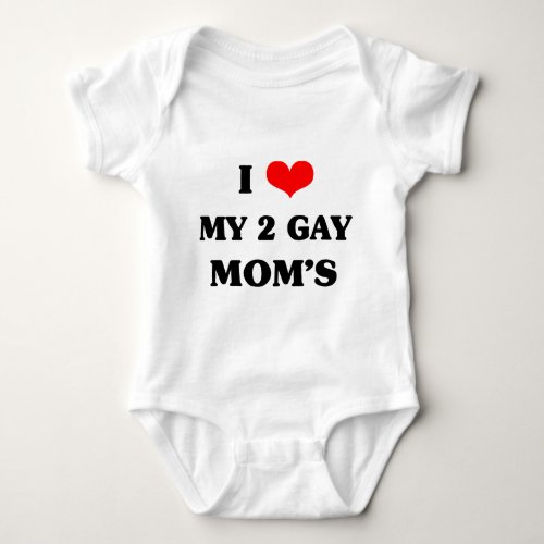 I love my two gay moms baby bodysuit