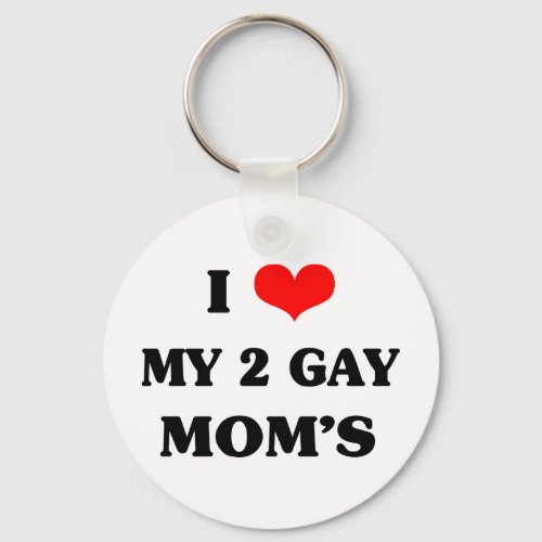 I love my two gay moms keychain