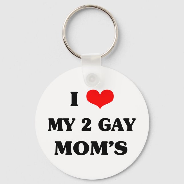 I love my two gay mom's keychain (Front)