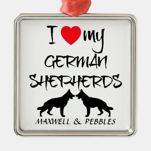 I Love My Two German Shepherd Dogs Metal Ornament