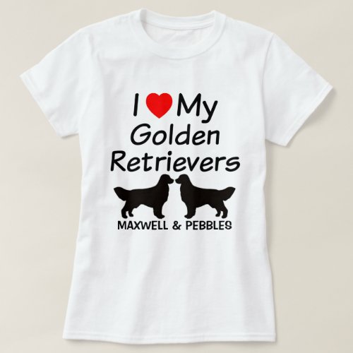I Love My TWO Golden Retrievers T_Shirt