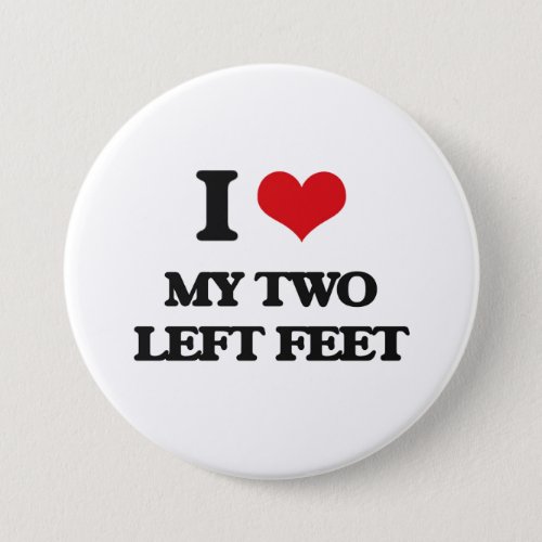 I love My Two Left Feet Pinback Button