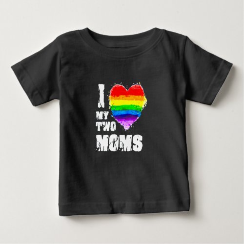 I Love My Two Moms Baby T_Shirt