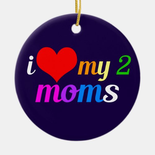 I Love My Two Moms Gay Pride Daughter Ceramic Ornament