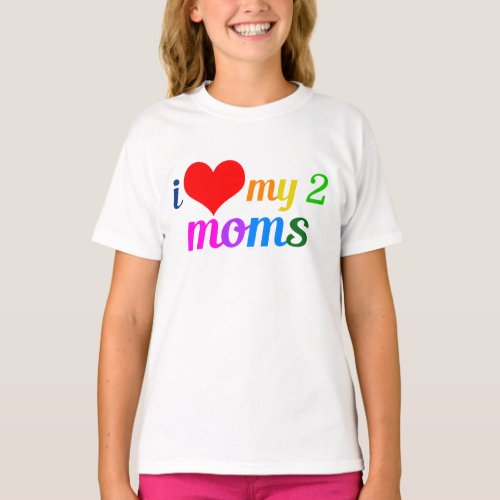 I Love My Two Moms Gay Pride Daughter Kids T_Shirt