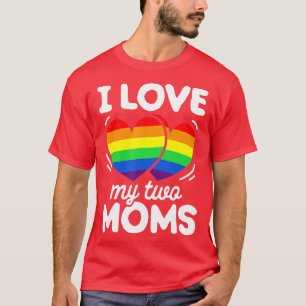 I Love My Two Moms Gay Pride LGBT Flag Lesbian Gi T-Shirt