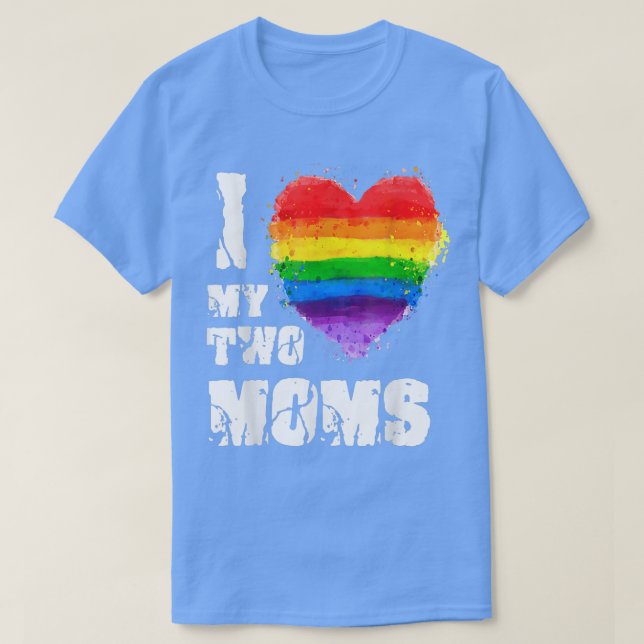 I Love My Two Moms LGBT Gay Lesbian  T-Shirt (Design Front)