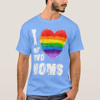 I Love My Two Moms LGBT Gay Lesbian T-Shirt