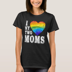 I Love My Two Moms Lgbt Gay Lesbian Trans Clothin T-Shirt