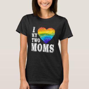 I Love My Two Moms  Lgbt Gay Lesbian Trans Clothin T-Shirt